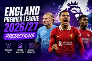 England Premier League 2026 27 Predictions, Betting Tips & Expert Match Analysis